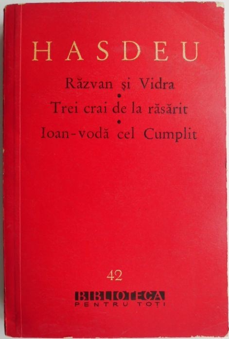 Scrieri literare II. Razvan si Vidra. Trei crai de la rasarit. Ioan-Voda cel Cumplit &ndash; B. P. Hasdeu