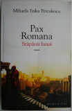 Cumpara ieftin Pax Romana. Stapanii lumii &ndash; Mihaela Erika Petculescu