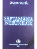 Eugen Barbu - Saptamana nebunilor (Editia: 2003)