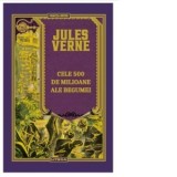 Cele 500 de milioane ale Begumei. Volumul 18. Biblioteca Jules Verne - Jules Verne