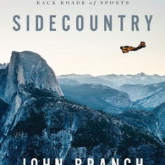 Sidecountry: Tales of Death and Life from the Back Roads of Sports