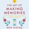 The Art of Making Memories: How to Create and Remember Happy Moments