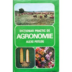 Dictionar Practic De Agronomie - Alexe Potlog , C567