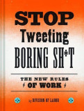 Stop Tweeting Boring Shit: The New Rules of Work | Division of Labor