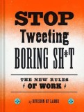 Stop Tweeting Boring Shit: The New Rules of Work | Division of Labor, Chronicle Books