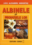 Albinele si produsele lor - Liviu Alexandru Marghitas