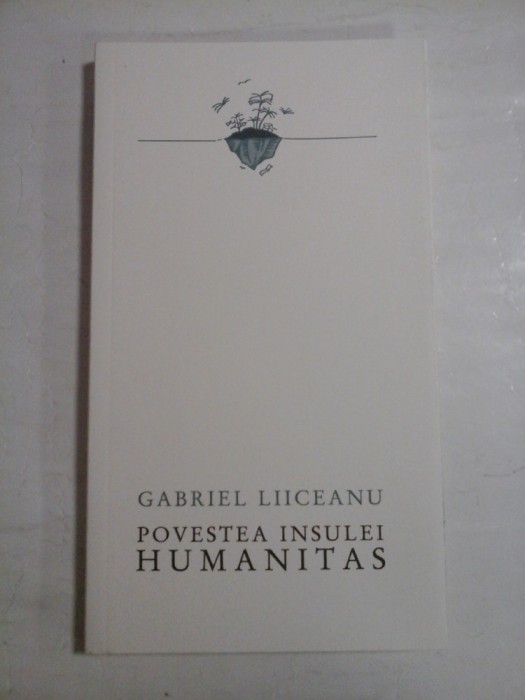 POVESTEA INSULEI HUMANITAS - GABRIEL LIICEANU