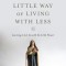 The Little Way of Living with Less: Learning to Let Go with the Little Flower