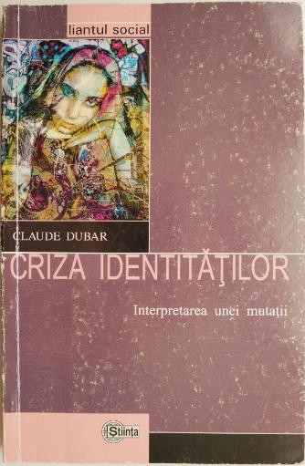 Criza identitatilor. Interpretarea unei mutatii &ndash; Claude Dubar