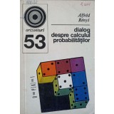 DIALOG DESPRE CALCULUL PROBABILITATILOR-ALFRED RENYI-257281