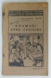 DRUMURI SPRE FERICIRE de M. MIHAILEANU , COLECTIA ' BIBLIOTECA PENTRU POPOR ' NR. 38 , 1927
