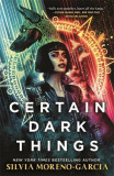 Certain Dark Things | Silvia Moreno-Garcia