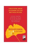 &Icirc;nțelepciunea de la Acceptare la Zen - Paperback brosat - Alexandre Jollien, Christophe Andr&eacute;, Matthieu Ricard - Trei