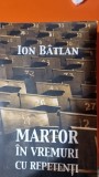 Martor in vremuri cu repetenti - Ion Batlan