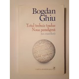Bogdan Ghiu - Totul trebuie tradus. Noua paradigmă (un manifest)