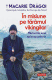 &Icirc;n misiune pe tăr&acirc;mul vikingilor - Paperback brosat - Macarie Drăgoi, Episcopul Europei de Nord - Polirom