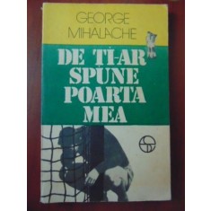 De ti-ar spune poarta mea George Mihalache