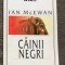 C&acirc;inii negri : [roman] / Ian McEwan