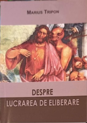 DESPRE LUCRAREA DE ELIBERARE-MARIUS TRIPON-260171 foto