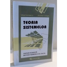 TEORIA SISTEMELOR , SINTEZA ROBUSTA , METODE NUMERICE DE CALCUL de VLAD IONESCU SI ANDRAS VARGA , 1994