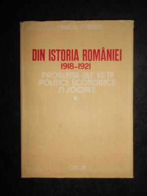 Marcel Stirban - Din istoria Romaniei 1918-1921 (1987, editie cartonata) foto