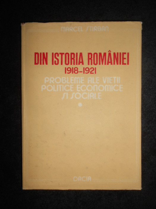 Marcel Stirban - Din istoria Romaniei 1918-1921 (1987, editie cartonata)