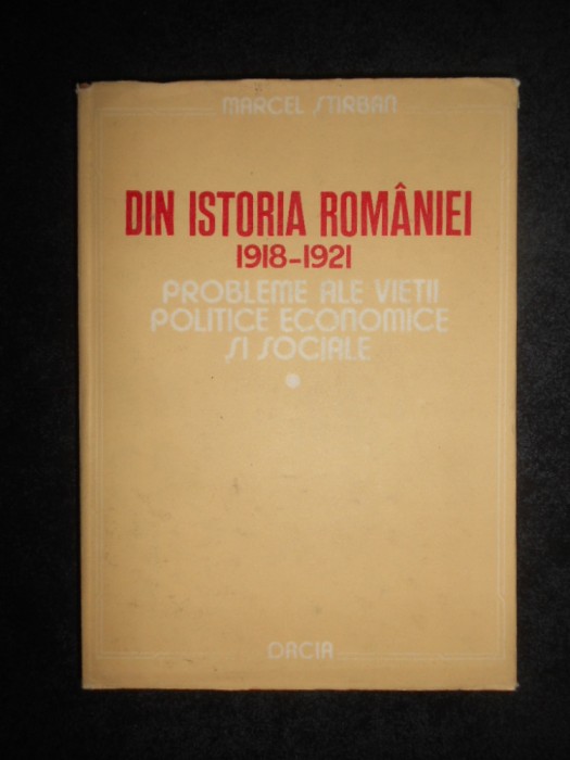 Marcel Stirban - Din istoria Romaniei 1918-1921 (1987, editie cartonata)
