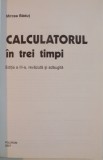 CALCULATORUL IN TREI TIMPI, EDITIA A III-A de MIRCEA BADUT, 2007