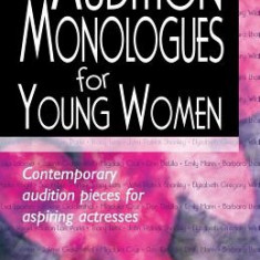 Audition Monologues for Young Women: Contemporary Audition Pieces for Aspiring Actresses