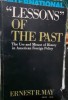Lessons of the past. The Use and Misuse of History in American Foreign Policy - Ernest R. May