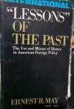 Lessons of the past. The Use and Misuse of History in American Foreign Policy - Ernest R. May