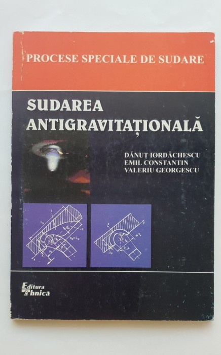 Procese speciale de sudare, vol. II: Sudarea antigravitațională - Dănuț Iordăchescu, Emil Constantin, Valeriu Georgescu