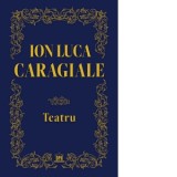 Teatru - Ion Luca Caragiale