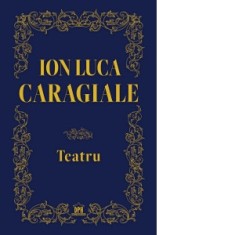 Teatru - Ion Luca Caragiale