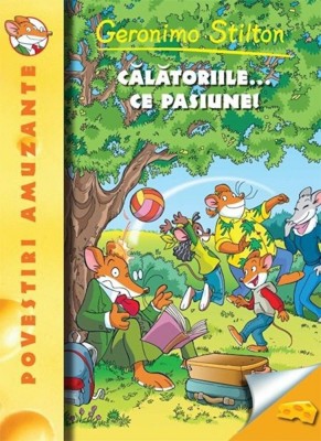 Calatoriile ... Ce Pasiune! - Geronimo Stilton, Geronimo Stilton - Editura RAO Books foto