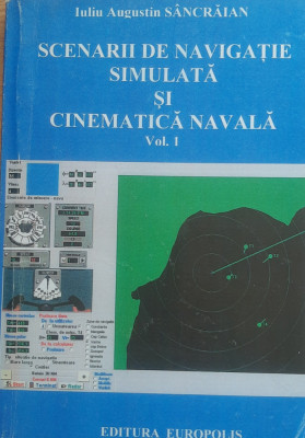 Scenarii De Navigatie Simulata Si Cinematica Navala - Iuliu Augustin Sancraian foto