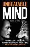 Unbeatable Mind: Forge Resiliency and Mental Toughness to Succeed at an Elite Level