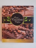 CEAI , CIOCOLATA , CAFEA , ISTORIE , BENEFICII , RETETE de OANA STEFANESCU 2013
