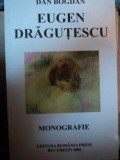 EUGEN DRAGUTESCU , RODUL EXILULUI , MONOGRAFIE ILUSTRATA - DAN BOGDAN, BUC. 2006