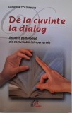 De la cuvinte la dialog. Aspecte psihologice ale comunicarii interpersonale - Giuseppe Colombero