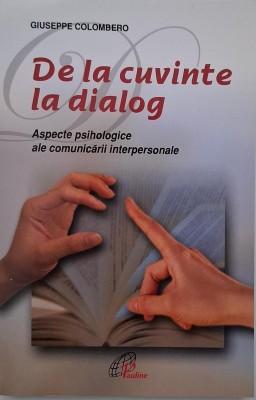De la cuvinte la dialog. Aspecte psihologice ale comunicarii interpersonale - Giuseppe Colombero foto