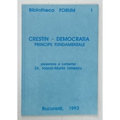 CRESTIN - DEMOCRATIA , PRINCIPII FUNDAMENTALE de IOANA MARIA IONESCU , 1993