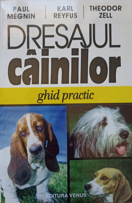 DRESAJUL CAINILOR. GHID PRACTIC-P. MEGNIN, K. REYFUS, TH. ZELL