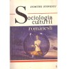 Dumitru Otovescu - Sociologia culturii romanesti.(Geneza si
