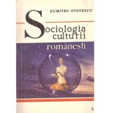 Dumitru Otovescu - Sociologia culturii romanesti.(Geneza si devenire: 1821-1944) - 136132