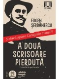 Cumpara ieftin A doua scrisoare pierduta. Comedie in patru acte. Si daca apare Caragiale insusi?!/Eugen Serbanescu