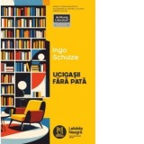 Ucigasii fara pata - Mihai Grigore, Ingo Schulze
