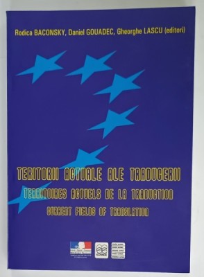 TERITORII ACTUALE ALE TRADUCERII de RODICA BACONSKY ....GHEORGHE LASCU , TEXT IN ROMANA , FRANCEZA , ENGLEZA , 2002 foto