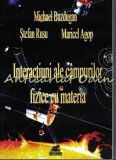 Cumpara ieftin Interactiuni Ale Campurilor Fizice Cu Materia - Michael Buzdugan, Stefan Rusu