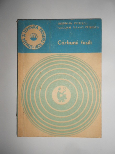 Iustinian Petrescu - Carbunii fosili. Geneza si intrebuintari